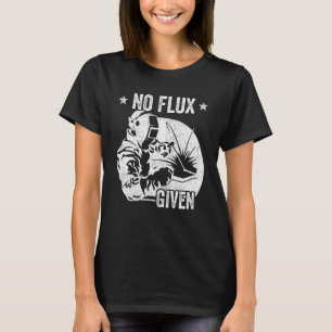 Vintage Welding For Men Welder Dad No Flux Given T-Shirt