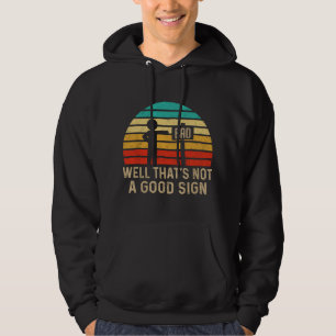Vintage Well That's Not A Good Sign Humor Funny Sa Hoodie