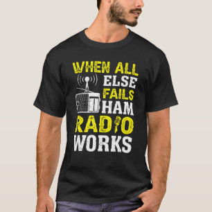 Vintage When All Else Fails Ham Radio Works Amateu T-Shirt