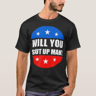 Vintage Will You Shut Up Man Funny Gift T-Shirt