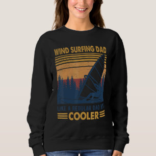 Vintage Windsurfing Dad Like A Regular Dad But Coo Sweatshirt
