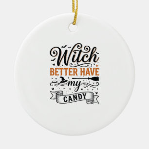 Vintage Witch Better Have My Candy Halloween Desig Ceramic Ornament