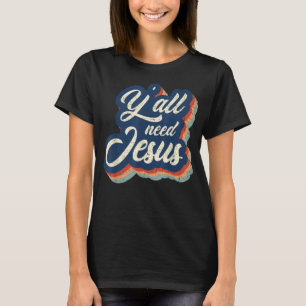 Vintage Yall Need Jesus Religious Faith Christian T-Shirt