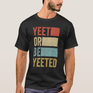 Vintage Yeet Retro Yeet Or Be Yeeted T-Shirt