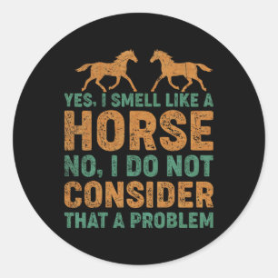 Vintage Yes I Smell Like A Horse  Classic Round Sticker