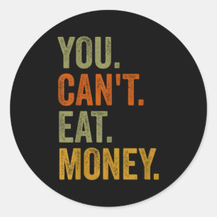 Vintage You Can't Eat Money Classic Round Sticker