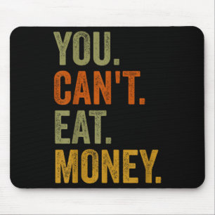 Vintage You Can't Eat Money Mouse Pad