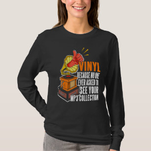 Vinyl Because No One Ask To See Your Mp3 Collectio T-Shirt