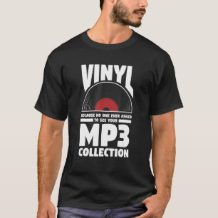 Vinyl Because No One Ever Asked To See Your Mp3 Co T-Shirt