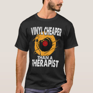 Vinyl Cheaper Than A Therapist Dj Music T-Shirt