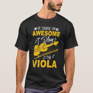 Viola Of Course I'm Awesome I Play The Viola T-Shirt