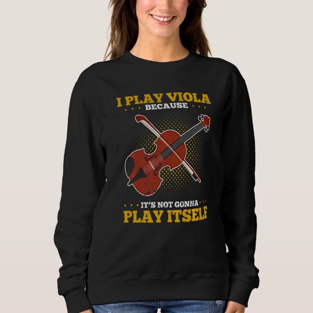 Viola Play Viola Music Violist Player Orchestra Vi Sweatshirt (Front)