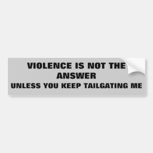 Violence is Not the Answer Except For Tailgaters Bumper Sticker