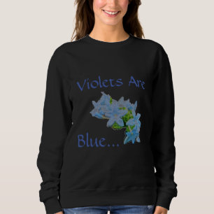 Violets Are Blue... Sweatshirt
