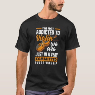 Violin Addicted Violinist Violin Player T-Shirt