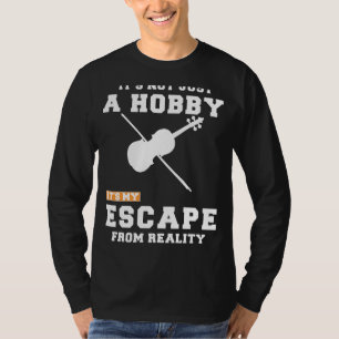 Violin: Beyond a Hobby, Its My Reality Escape Tee