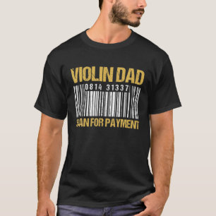 Violin Dad Scan For Payment - Barcode Violin Dad T-Shirt
