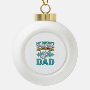 Violin Dad Shirt Favourite Violin Player Calls Me Ceramic Ball Christmas Ornament