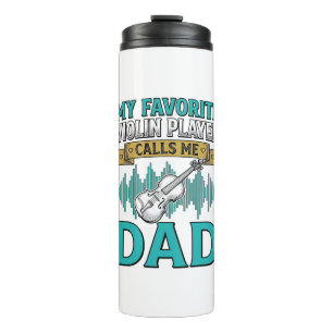 Violin Dad Shirt Favourite Violin Player Calls Me  Thermal Tumbler