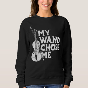 Violin Fiddle Fiddler Violinist My Wand Chose Me Sweatshirt