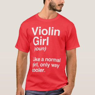 Violin Girl Gift Funny Violin Girl Definition Musi T-Shirt