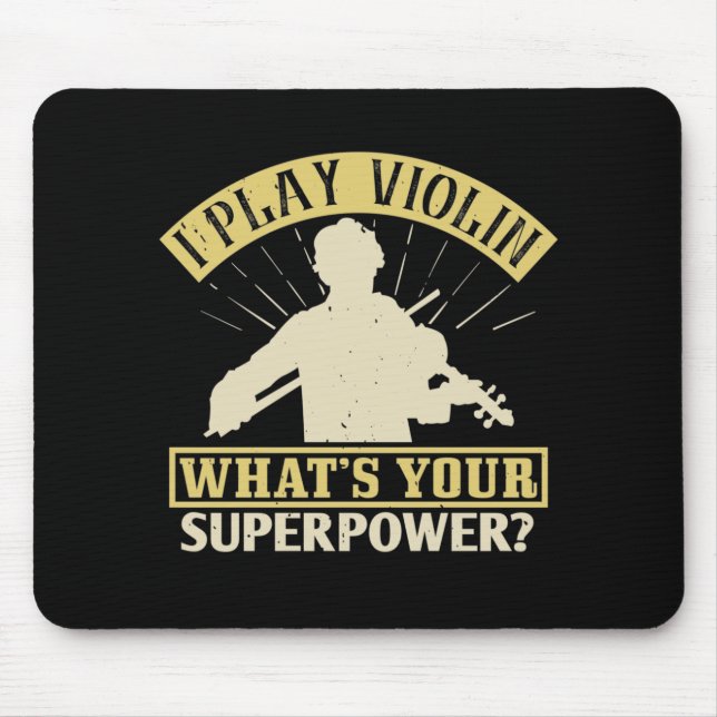 Violin -I Play Violin. Your Superpower? Mouse Pad (Front)