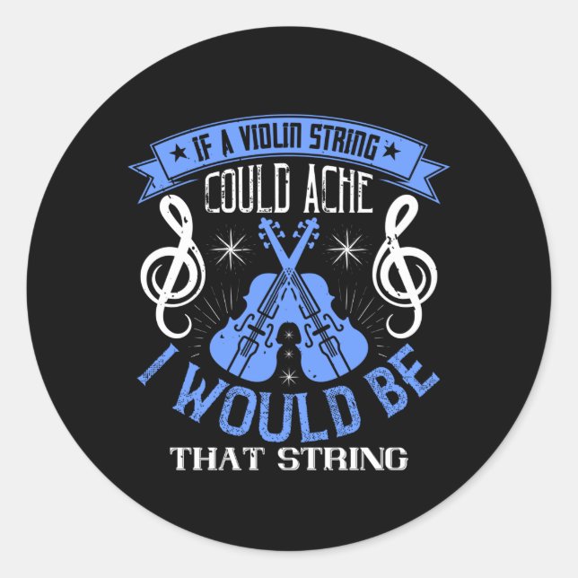 Violin - If A Violin String Could Ache Classic Round Sticker (Front)