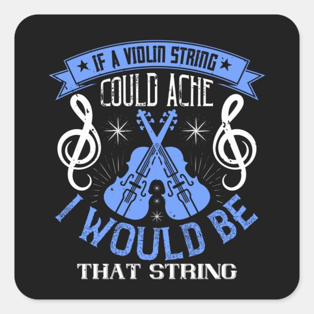 Violin - If A Violin String Could Ache Square Sticker (Front)