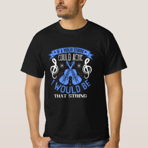 Violin - If A Violin String Could Ache T-Shirt