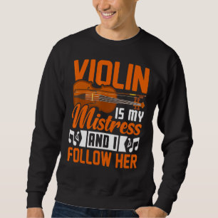 Violin Is My Mistress Violinist Music Player Grap Sweatshirt