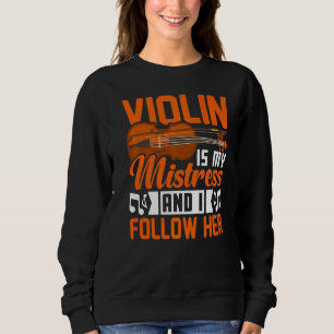 Violin Is My Mistress Violinist Music Player Grap Sweatshirt