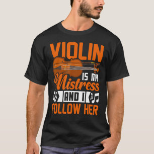 Violin Is My Mistress  Violinist Music Player Grap T-Shirt