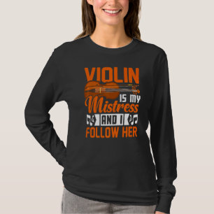 Violin Is My Mistress Violinist Music Player Grap T-Shirt