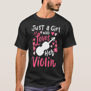 Violin Just A Girl Who Loves Her Violin Gift for V T-Shirt