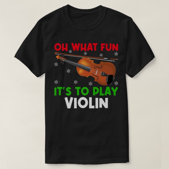 Violin Music Lover Oh What Fun It's To Play Violin T-Shirt (Design Front)