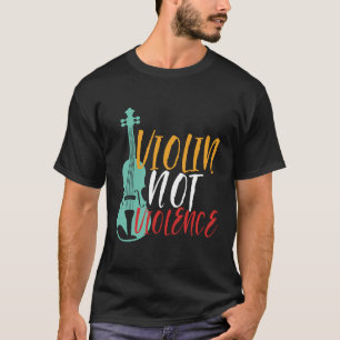 Violin Not Violence Funny Orchestra Music Puns T-Shirt