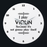 Violin - Play Itself Funny Deco Music Large Clock<br><div class="desc">A funny deco style black and white Violin design that says I Play Violin Because It's Not Gonna Play Itself. You can change the background colour to anything you like by going into the customise section. For adults and kids alike!</div>