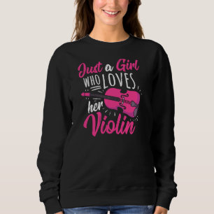 Violin Player Just A Girl Who Loves Her Violin Pul Sweatshirt