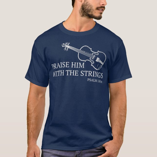 Violin Praise Him With The Strings Christian T-Shirt (Front)
