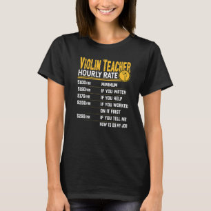 Violin Teacher Hourly Rate Violinist Music Teache T-Shirt