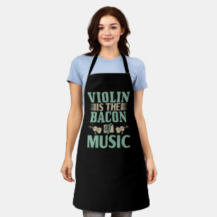 Violin - Violin Is The Bacon Of Music Apron