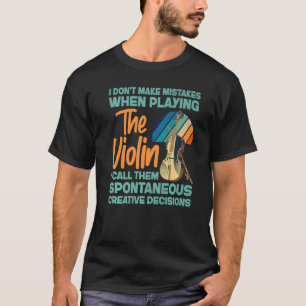 Violin Violinist I Don't Make Mistakes When Playin T-Shirt