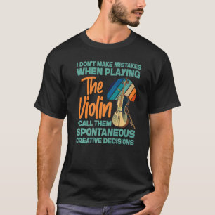 Violin Violinist I Don't Make Mistakes When Playin T-Shirt