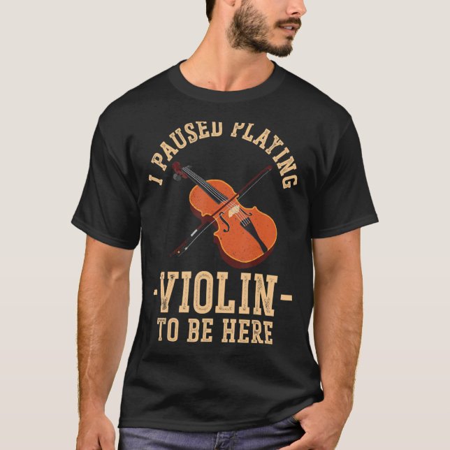 Violin Violinist I Paused Playing Violin To Be Her T-Shirt (Front)