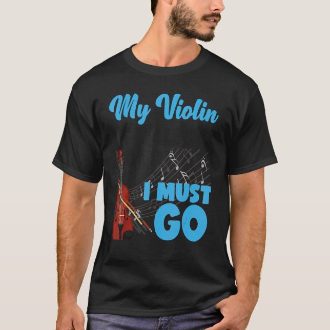 Violin Violinist My Violin Is Calling And I Must G T-Shirt (Front)