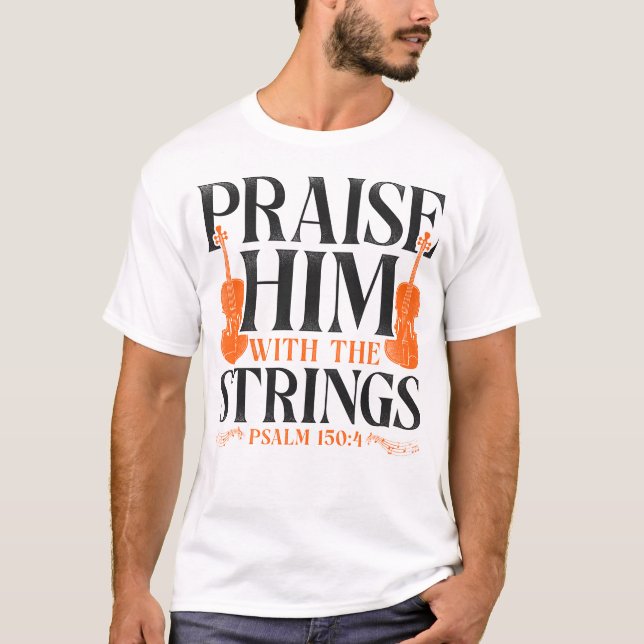 Violin Violinist Praise Him With The Strings Psalm T-Shirt (Front)