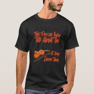 Violin Violinist Warning This Person May Talk Abou T-Shirt