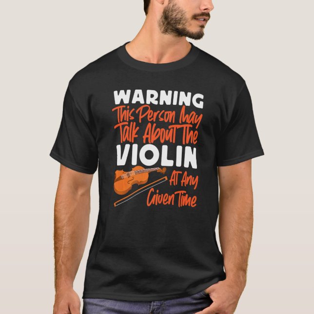 Violin Violinist Warning This Person May Talk Abou T-Shirt (Front)
