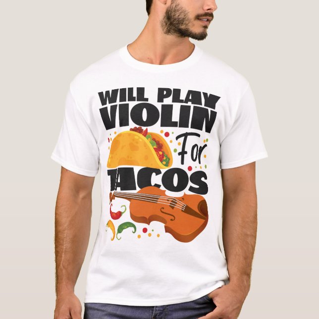Violin Violinist Will Play Violin For Tacos Taco T-Shirt (Front)