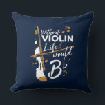 Violinist Birthday Funny Gag Cushion<br><div class="desc">This "Without Violin Life Would Be Flat" design would make her smile from ear to ear. Comes in modern typography and an artistic design perfect for a violinist or music lover</div>